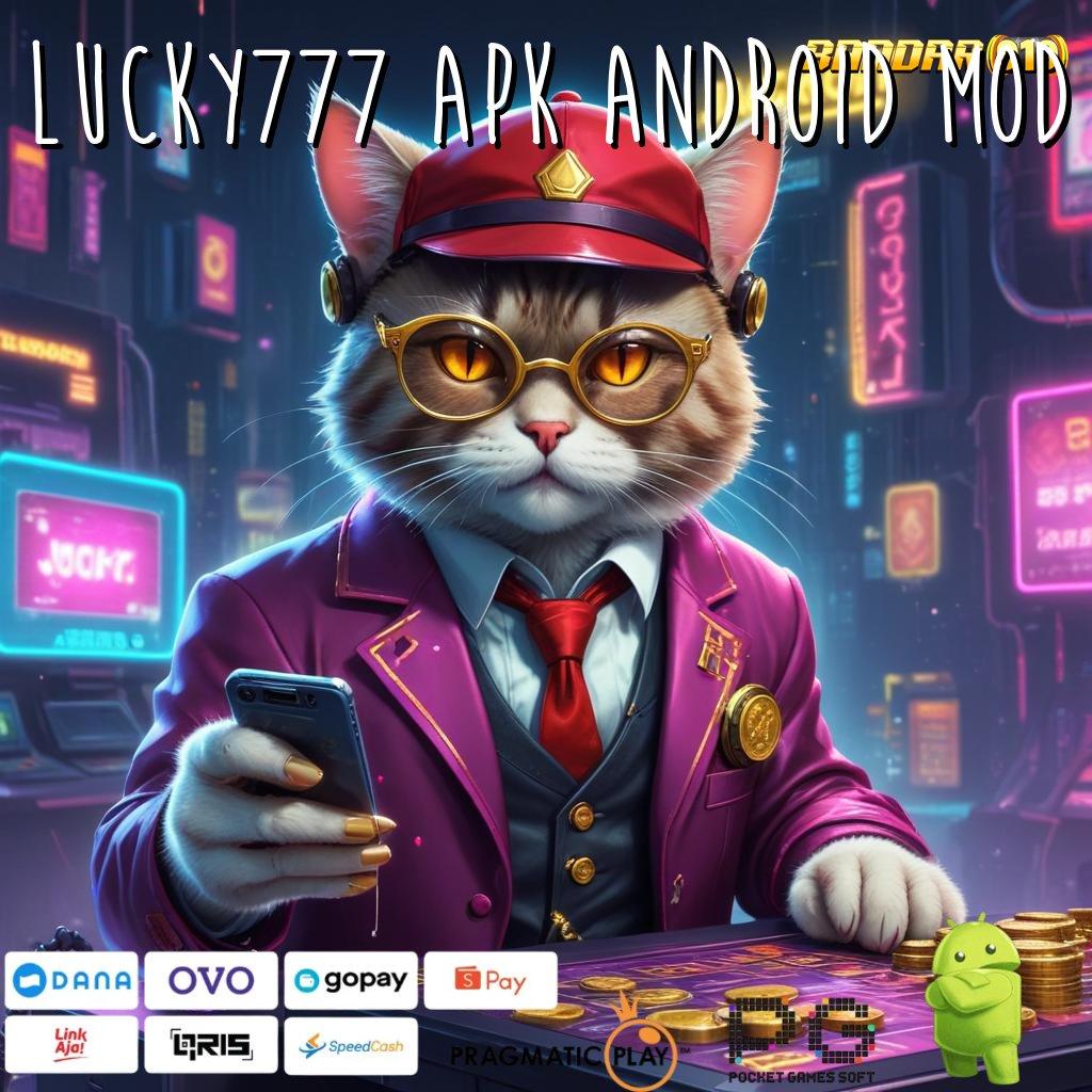 LUCKY777 APK ANDROID MOD | Jalur Rezeki Pasti! Tak Ada Rem, Tak Ada Batas!