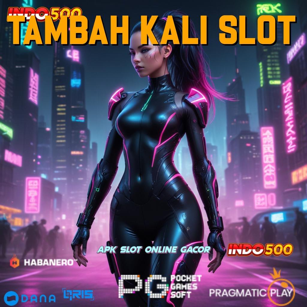 Tambah Kali Slot