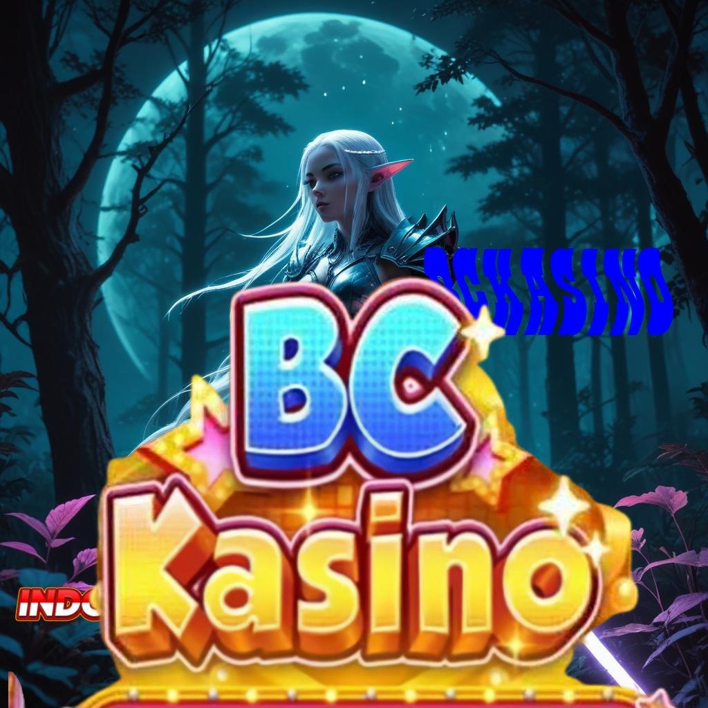 BCKASINO 👉 Jaminan Privasi Dan Bonus Melimpah Setiap Hari