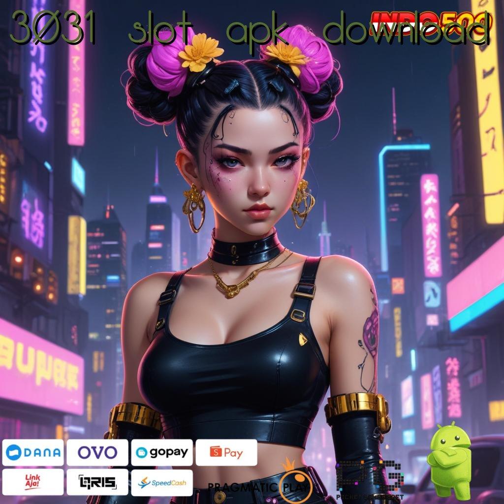 3031 SLOT APK DOWNLOAD situs terpercaya