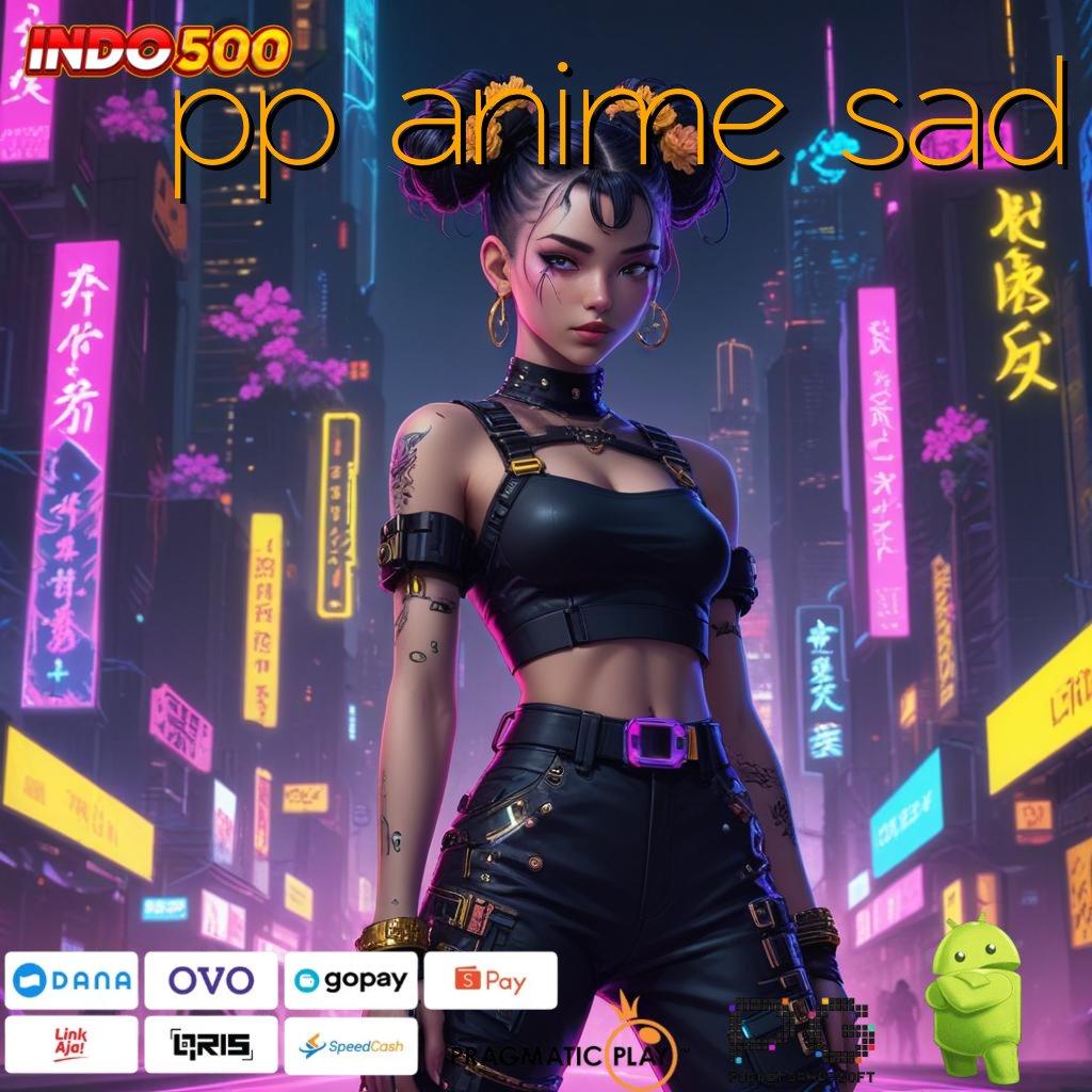 PP ANIME SAD Bonus APK Pembaruan 27