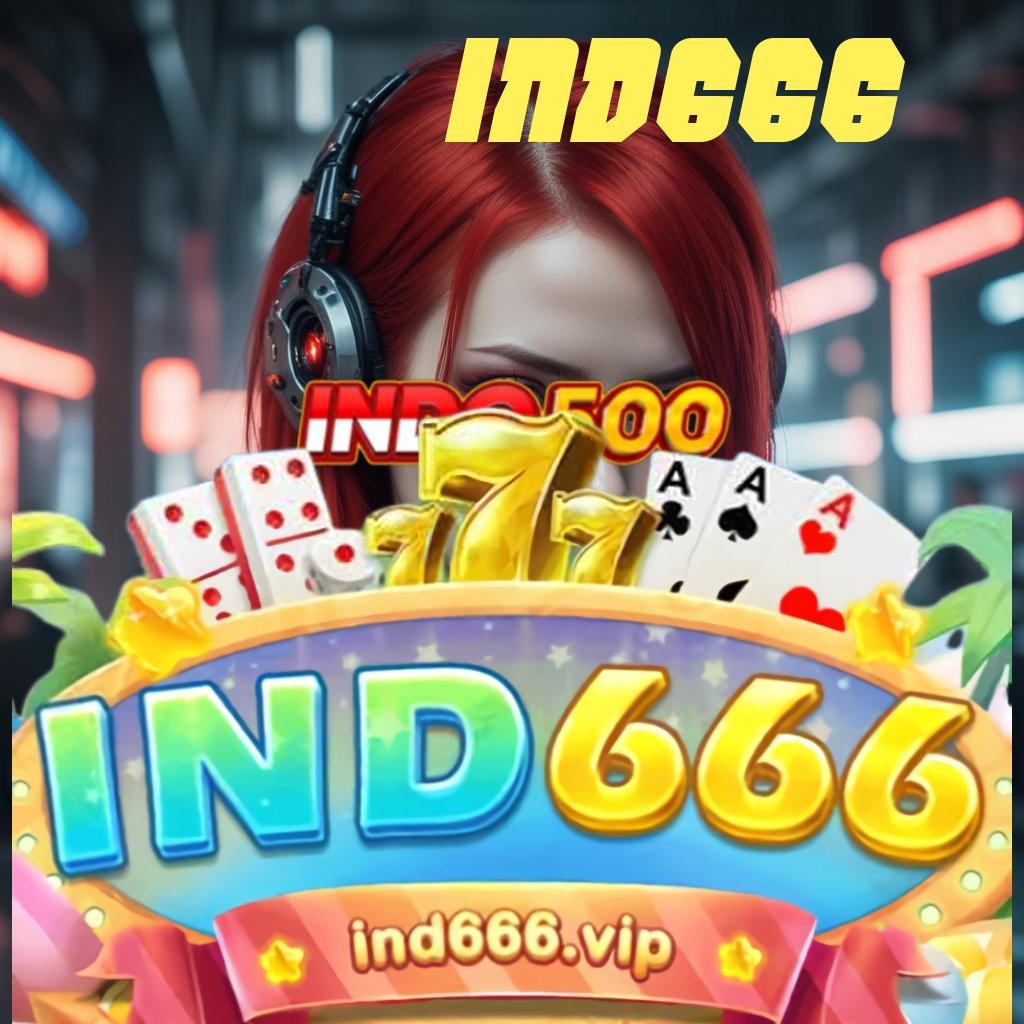 IND666 🔥 Unduh Sistem Baru Untuk Cuan Maksimal