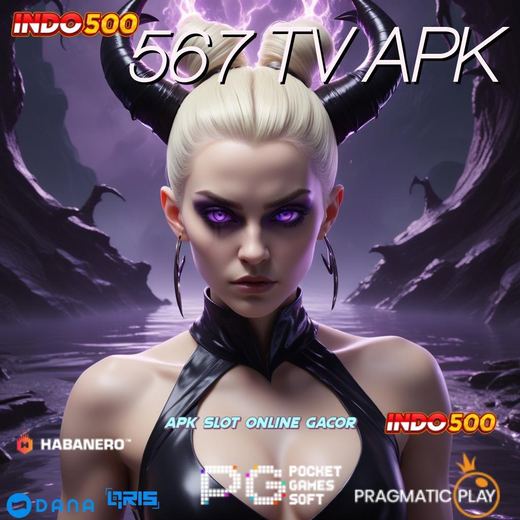 567 TV APK Transaksi Instan Ambil Aplikasi Apk Android