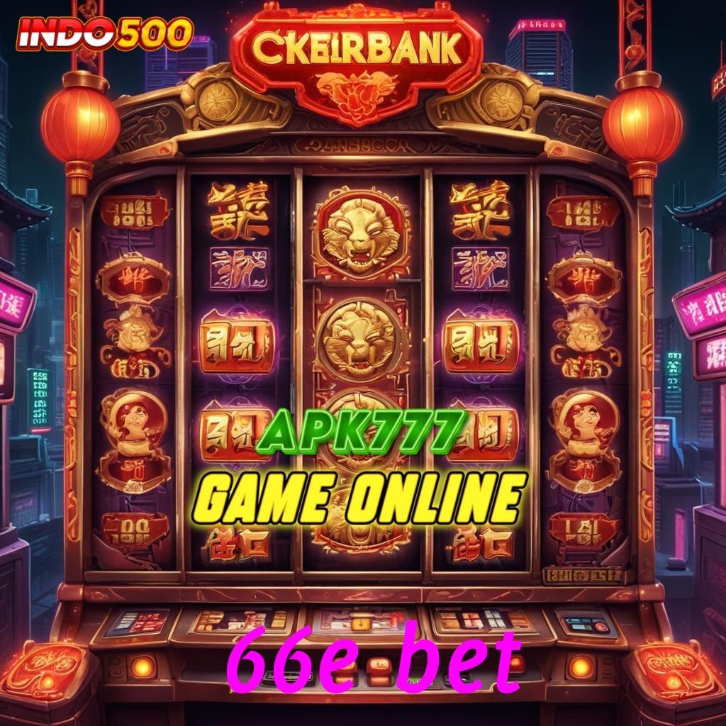 66E BET maxwin dinamis kaya tanpa rasa kalah