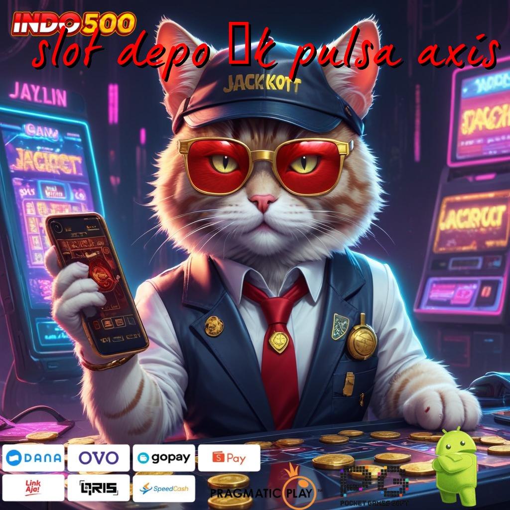 SLOT DEPO 5K PULSA AXIS Versi Cuan Untuk Rezeki Instan