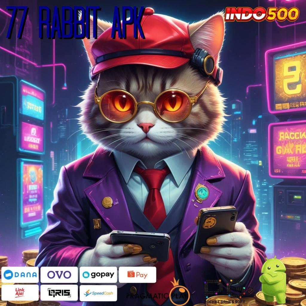 77 RABBIT APK Login VIP Langsung Raih Bonus Tak Terbatas