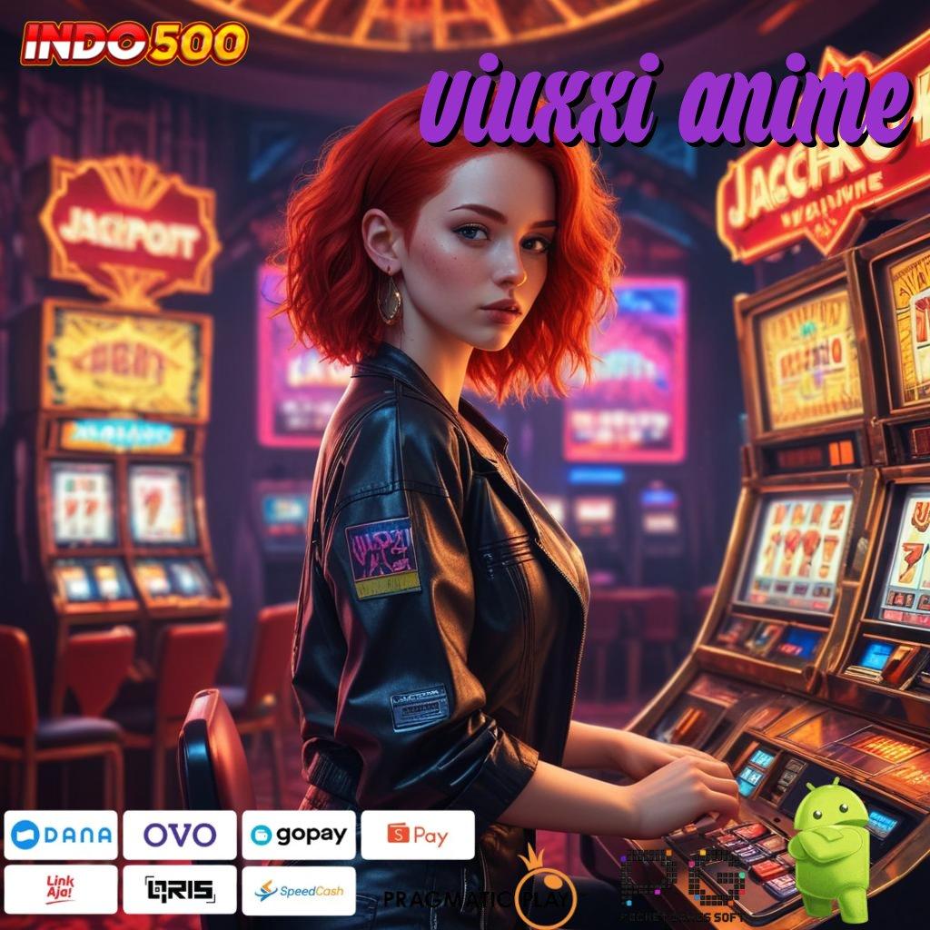 VIUXXI ANIME Aplikasi Jackpot Langsung WD