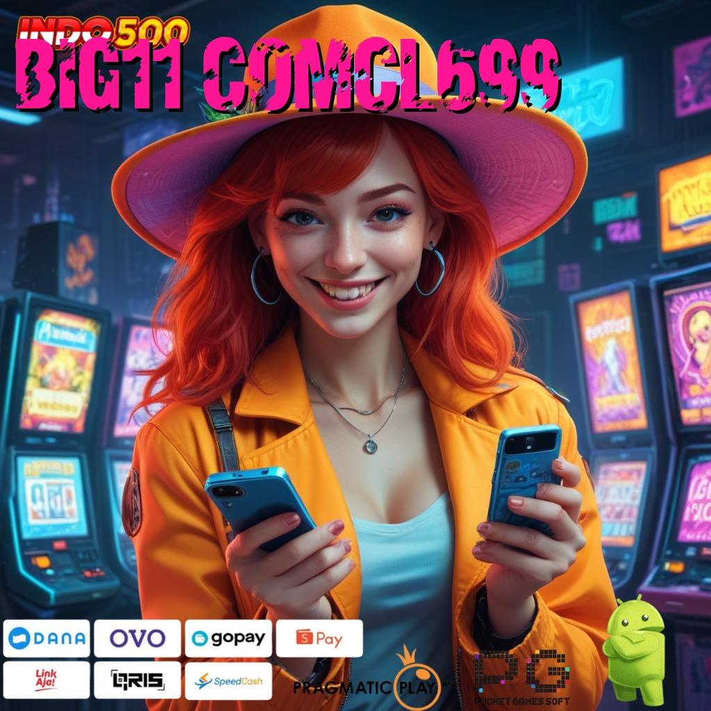 BIG11 COMCL699 Deposit Shopeepay 25rb Trik Curang Slot Apk