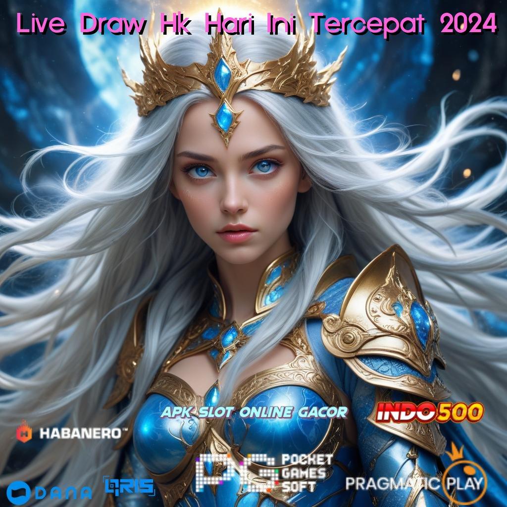 Live Draw Hk Hari Ini Tercepat 2024