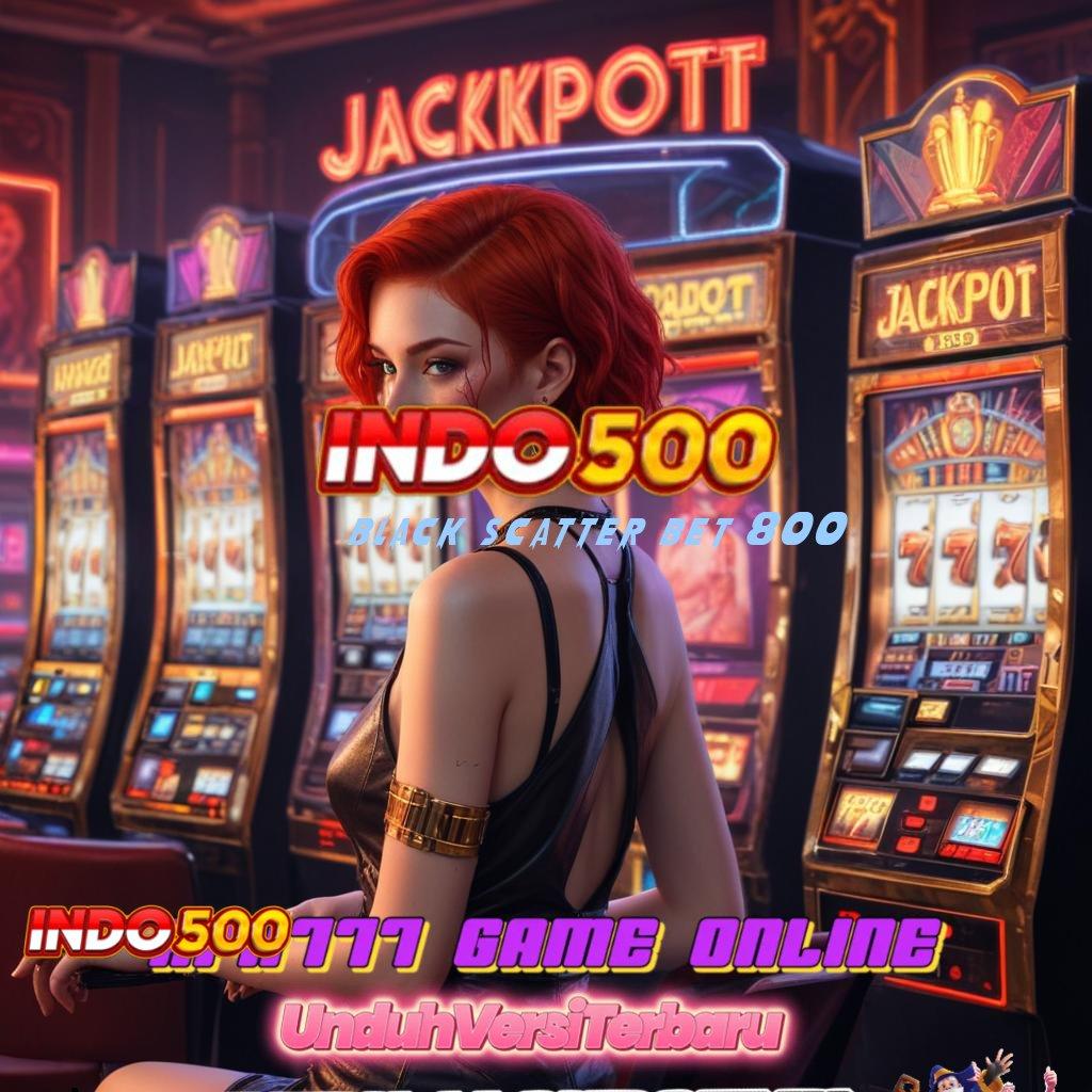 BLACK SCATTER BET 800 ≫ Slot Demo Terbaru Event Jackpot Besar