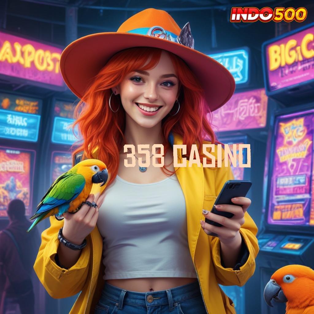 358 CASINO ➜ Akses Mudah Ke Portal Digital Stabil