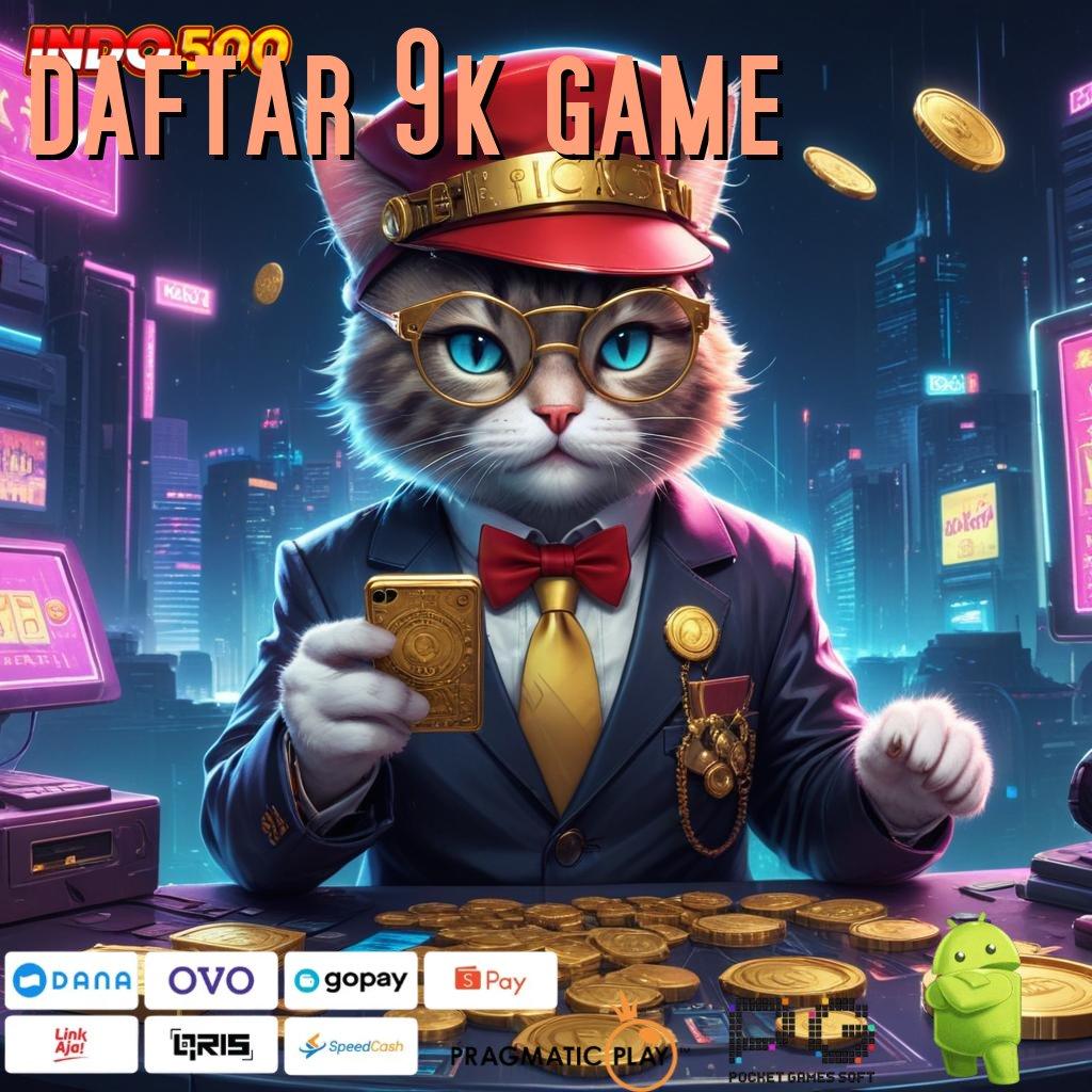 DAFTAR 9K GAME profit besar mesin baru langsung gacor