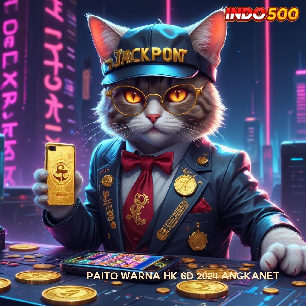 PAITO WARNA HK 6D 2024 ANGKANET ✷ Praktik Spin Baru Gacor Nonstop