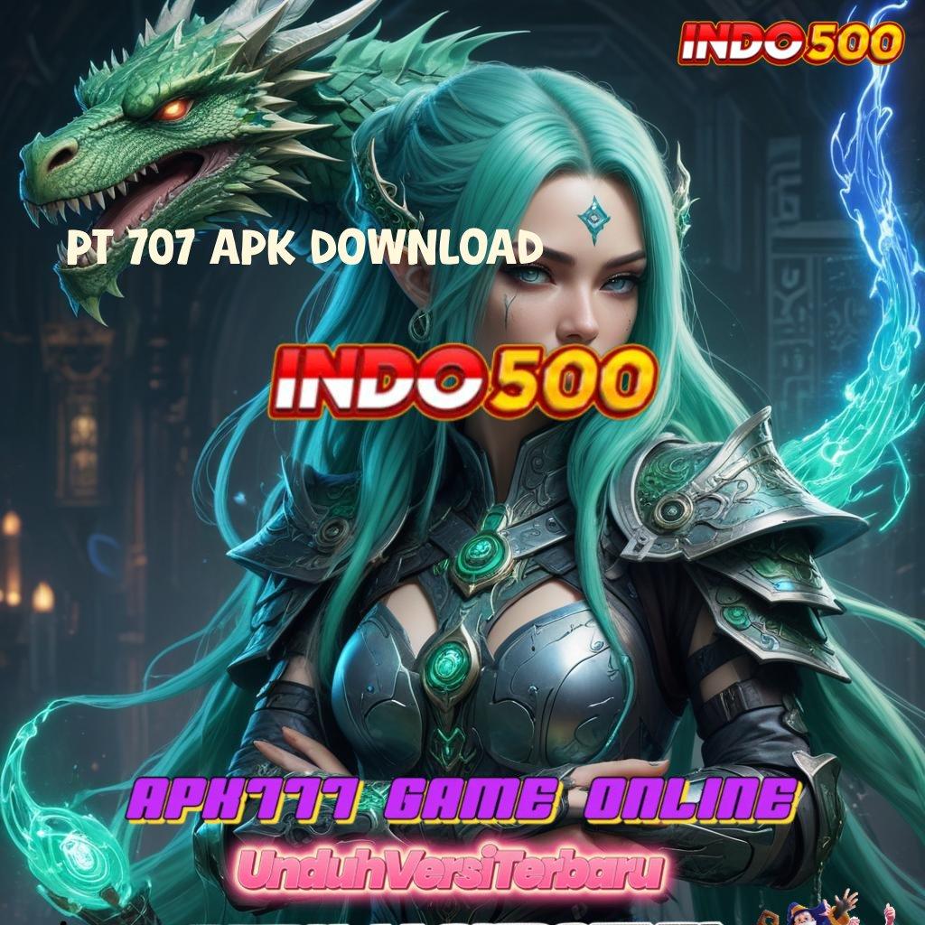 PT 707 APK DOWNLOAD → Galeri Game Komplit Member Kaya Bonus Langsung WD