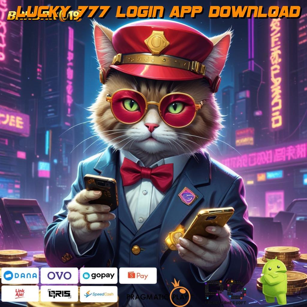 LUCKY 777 LOGIN APP DOWNLOAD : Download Mesin Canggih Dengan Spin Mudah