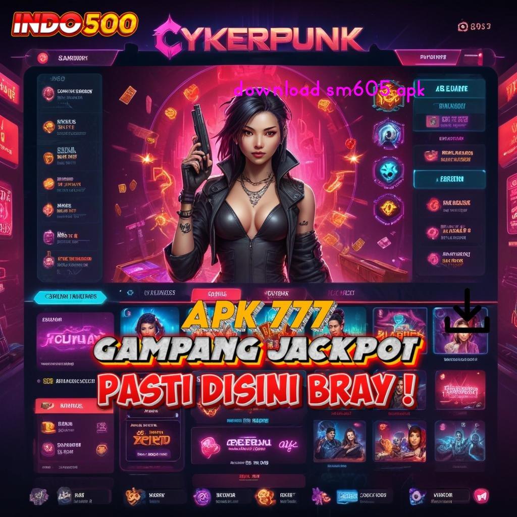 DOWNLOAD SM605 APK 🐉 Unduh Aplikasi Modern Dapatkan Bonus Besar