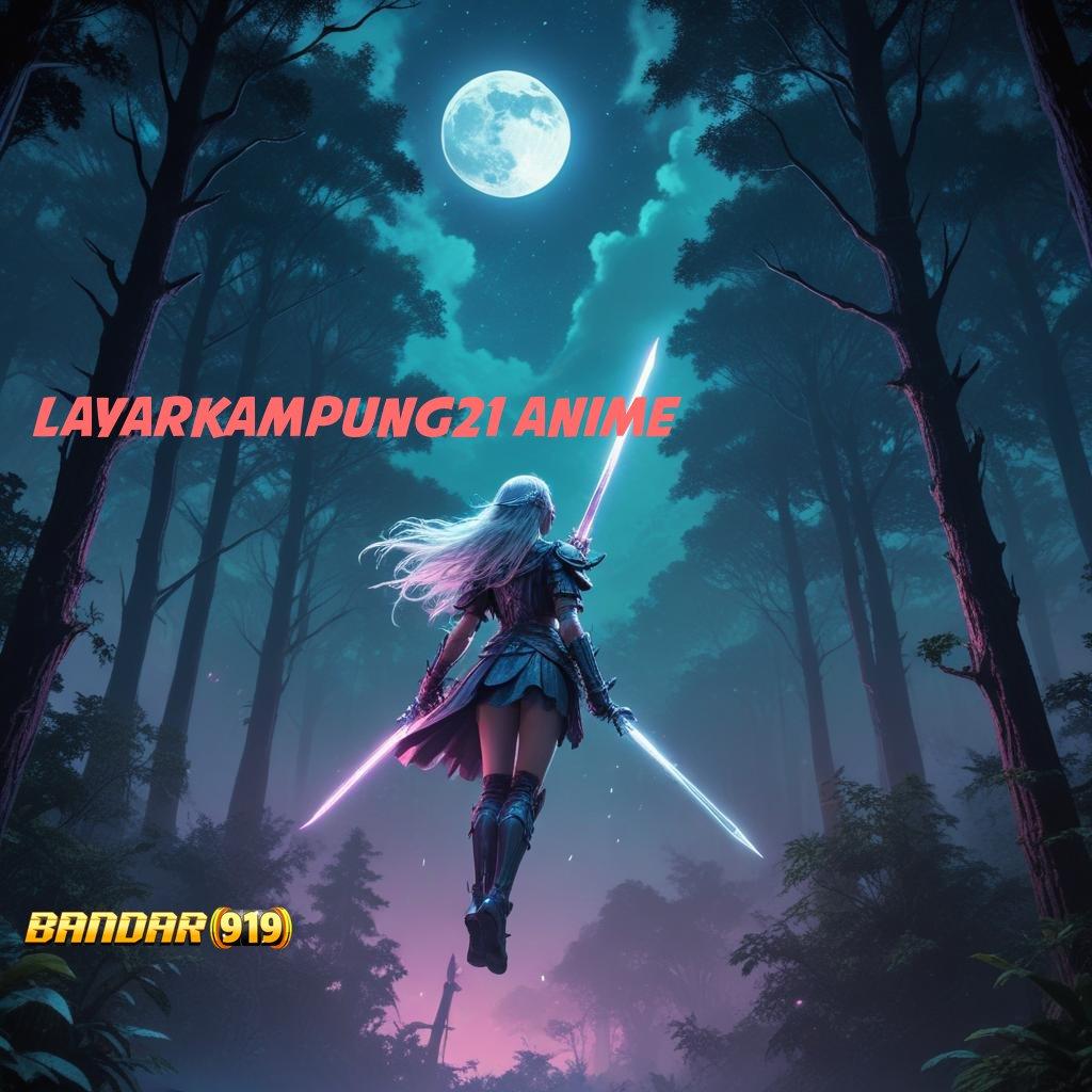 LAYARKAMPUNG21 ANIME ⚡ sarana komunikasi dinamis untuk semua laptop