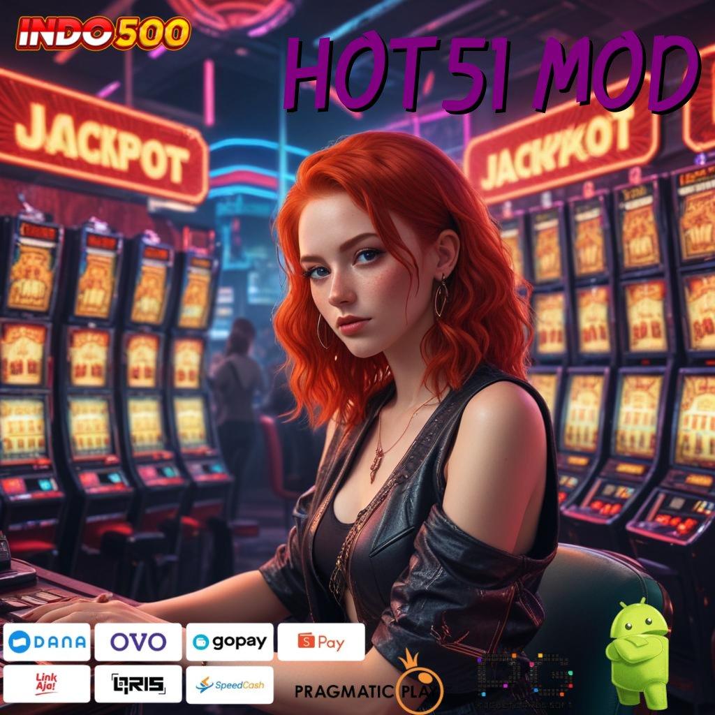 HOT51 MOD Versi Baru Mesin Jackpot Terbaik