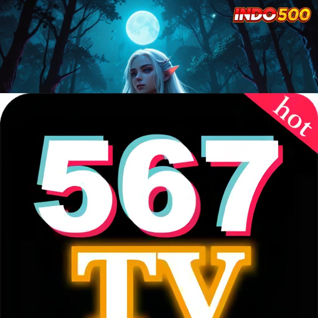 567TV COM APK ➽ berbasis fleksibel mesin profit hoki instan