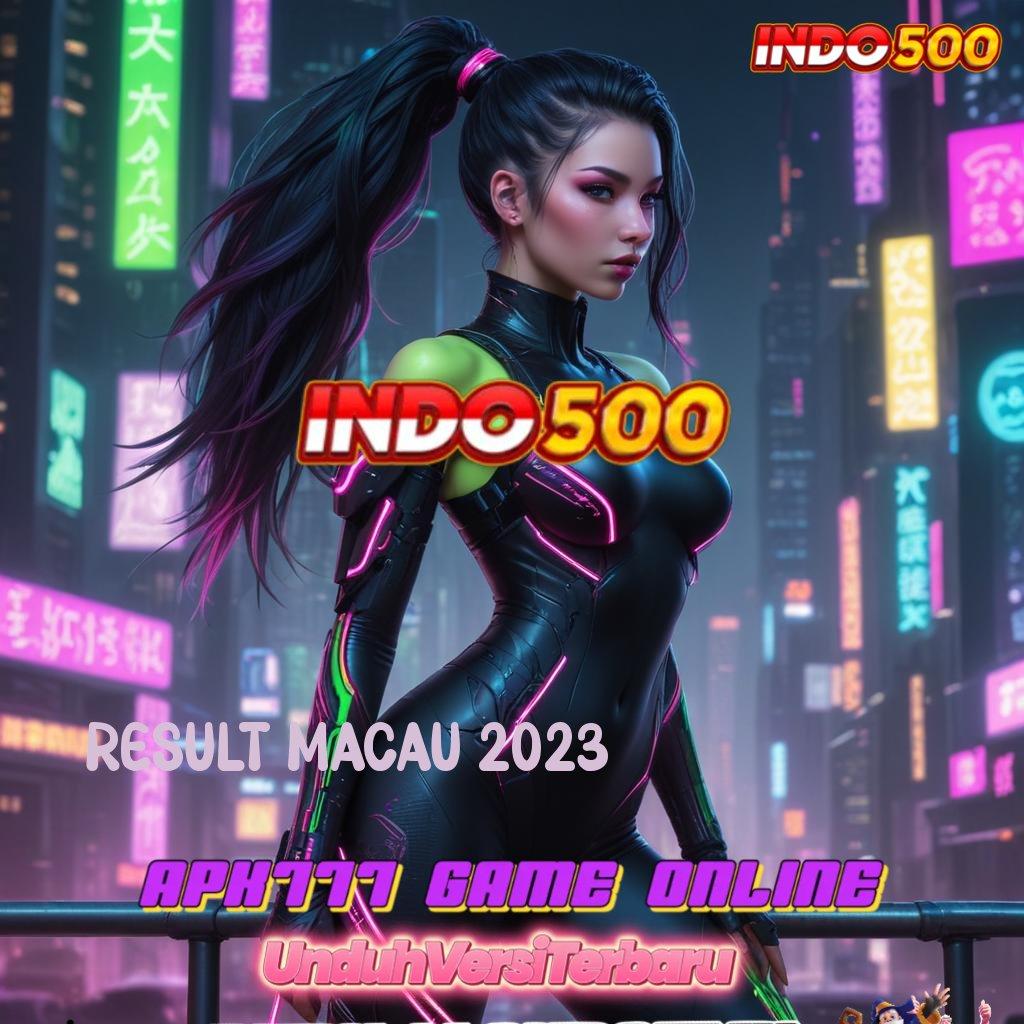 RESULT MACAU 2023 ↪ Unduh Permainan Baru Bonus Langsung Didapatkan