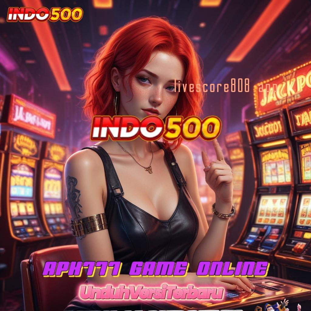 LIVESCORE808 APP ⇏ Slot Sultan Receh Bonus Konsisten Tiap Putaran