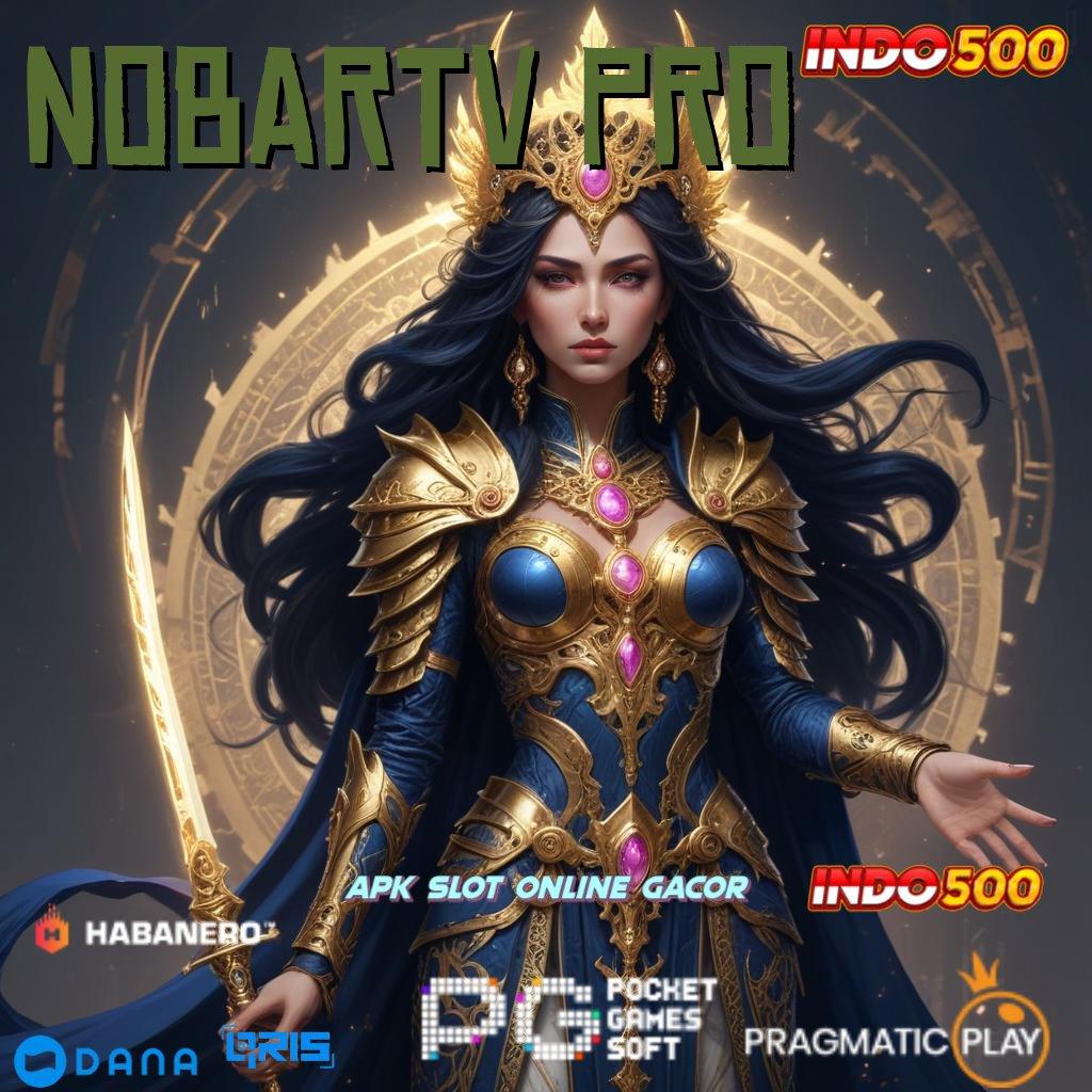 NOBARTV PRO ↪ Menyediakan Gampang Pengganguran Keluar Kaya Pasti Join Baru