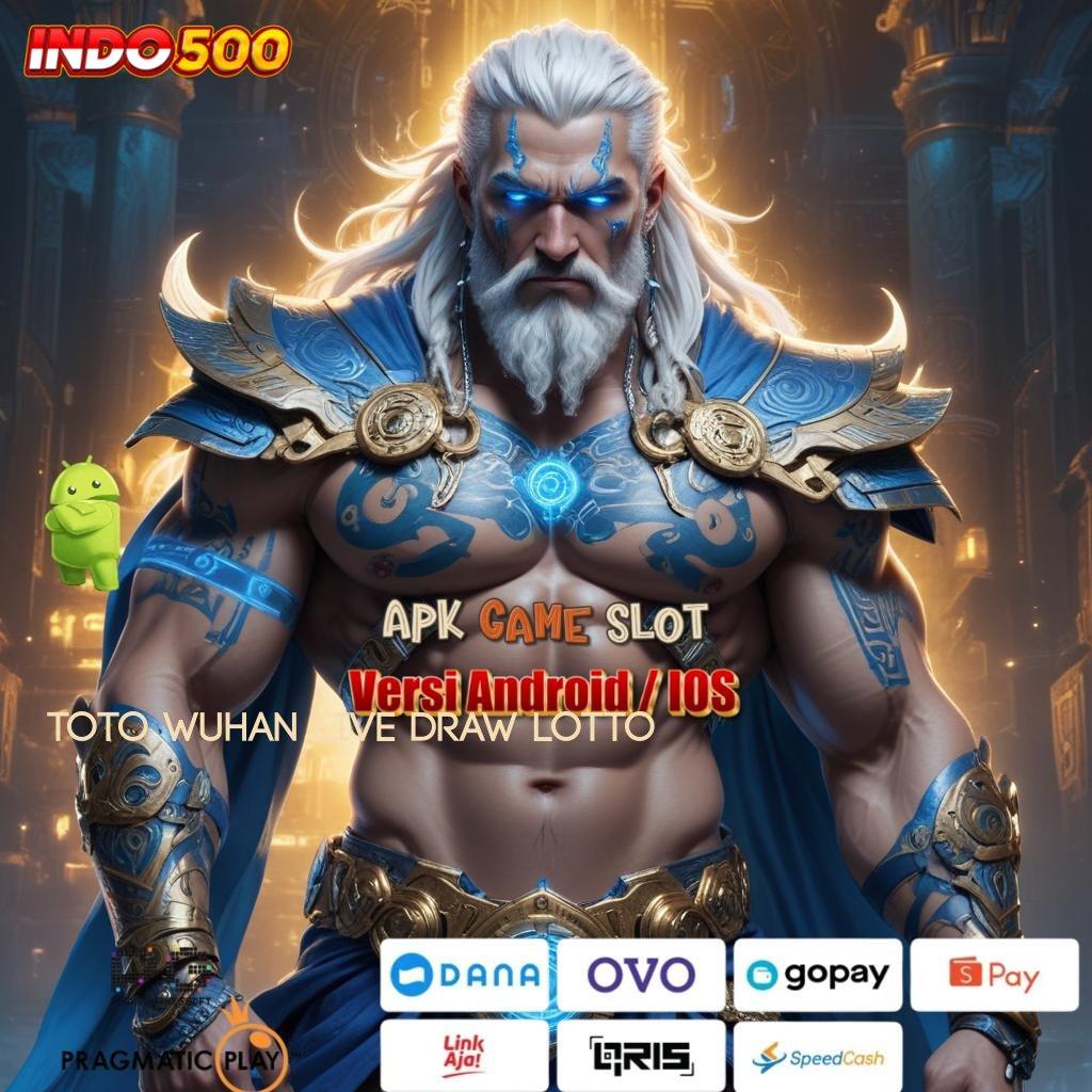 TOTO WUHAN LIVE DRAW LOTTO 🐉 Rasakan Deposit Pola Baru Yang Adaptif