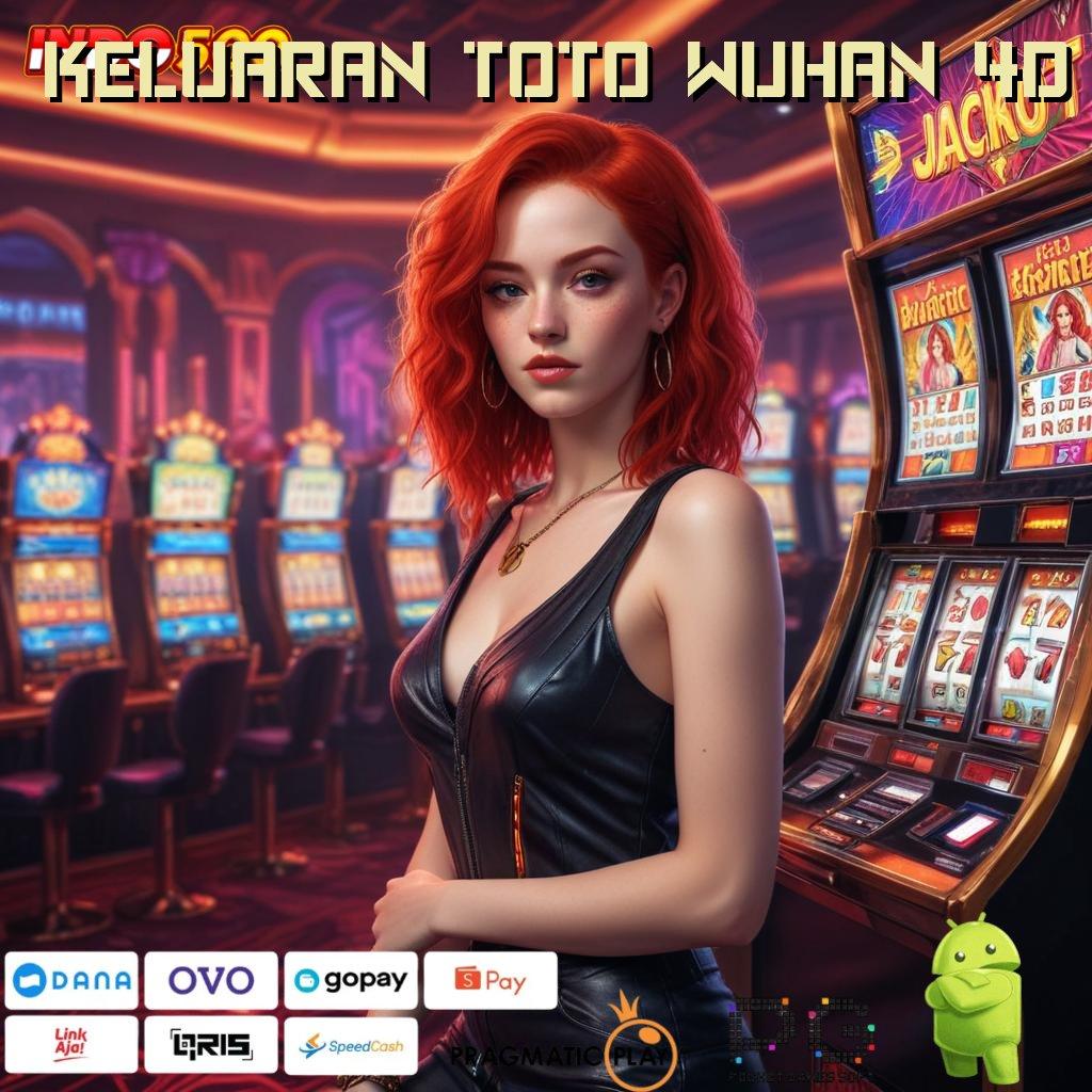 KELUARAN TOTO WUHAN 4D Platform Scatter Baru untuk Untung Tiap Hari