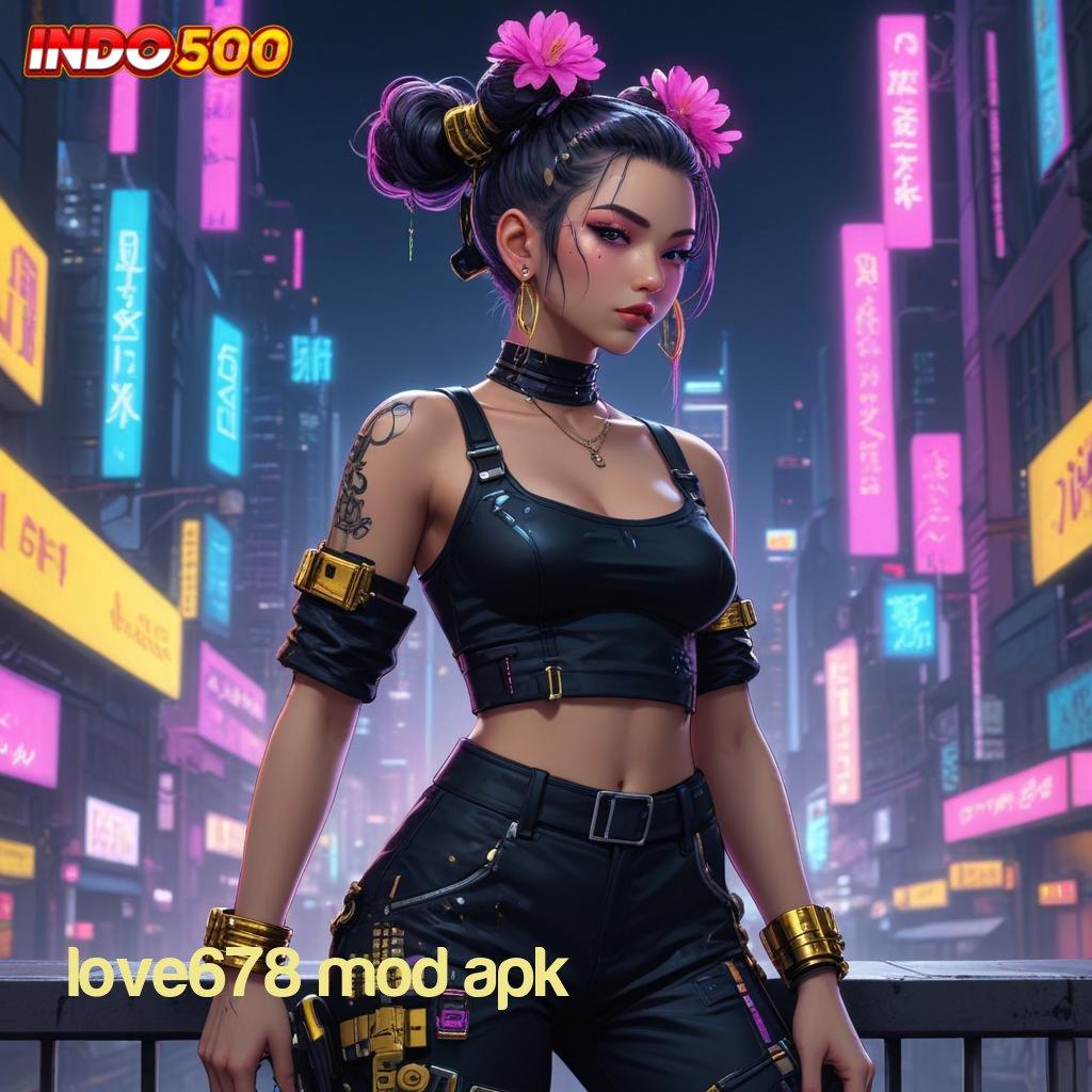 LOVE678 MOD APK Menawarkan Teknik Cepat dan Mudah Dipahami