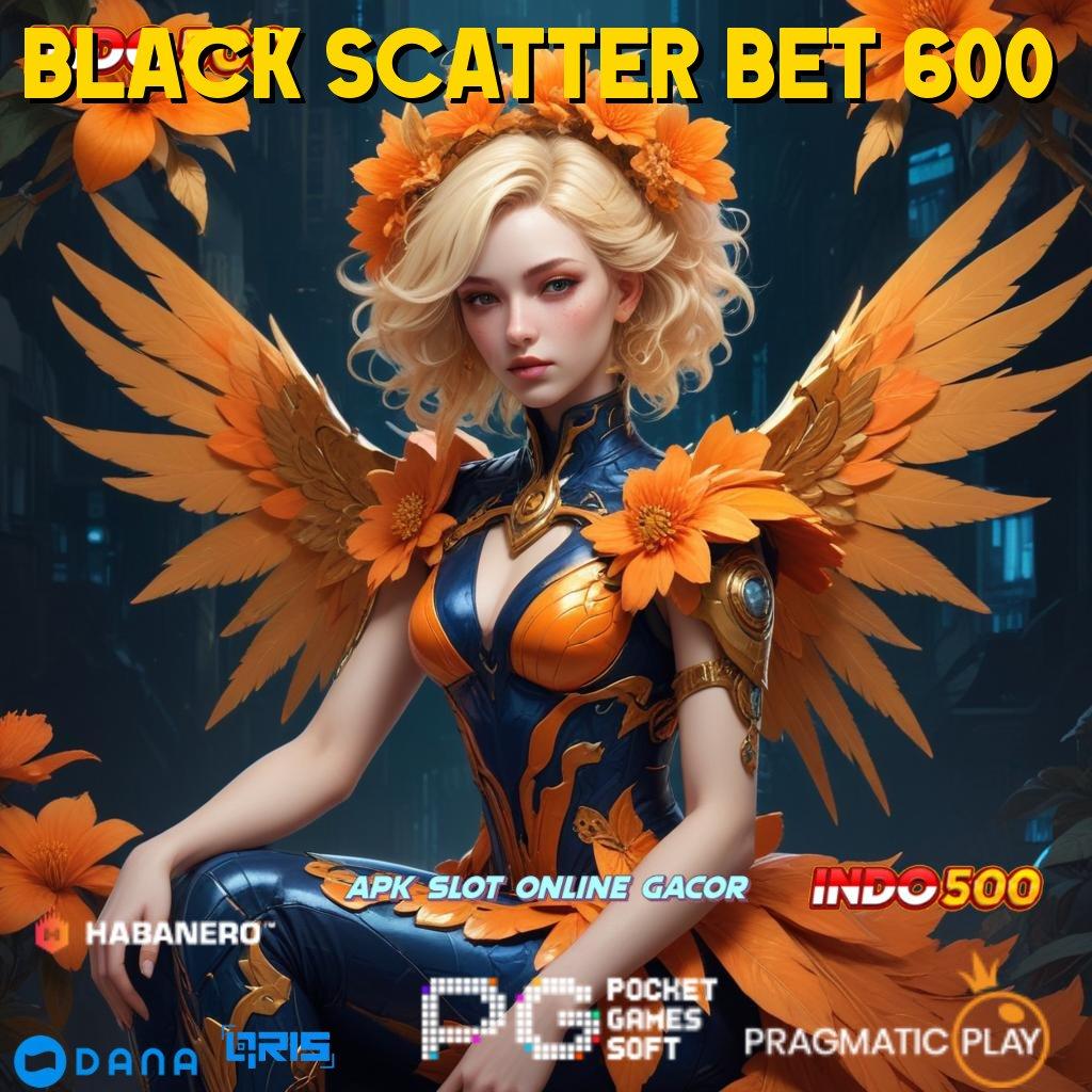 BLACK SCATTER BET 600 : instal aplikasi versi android