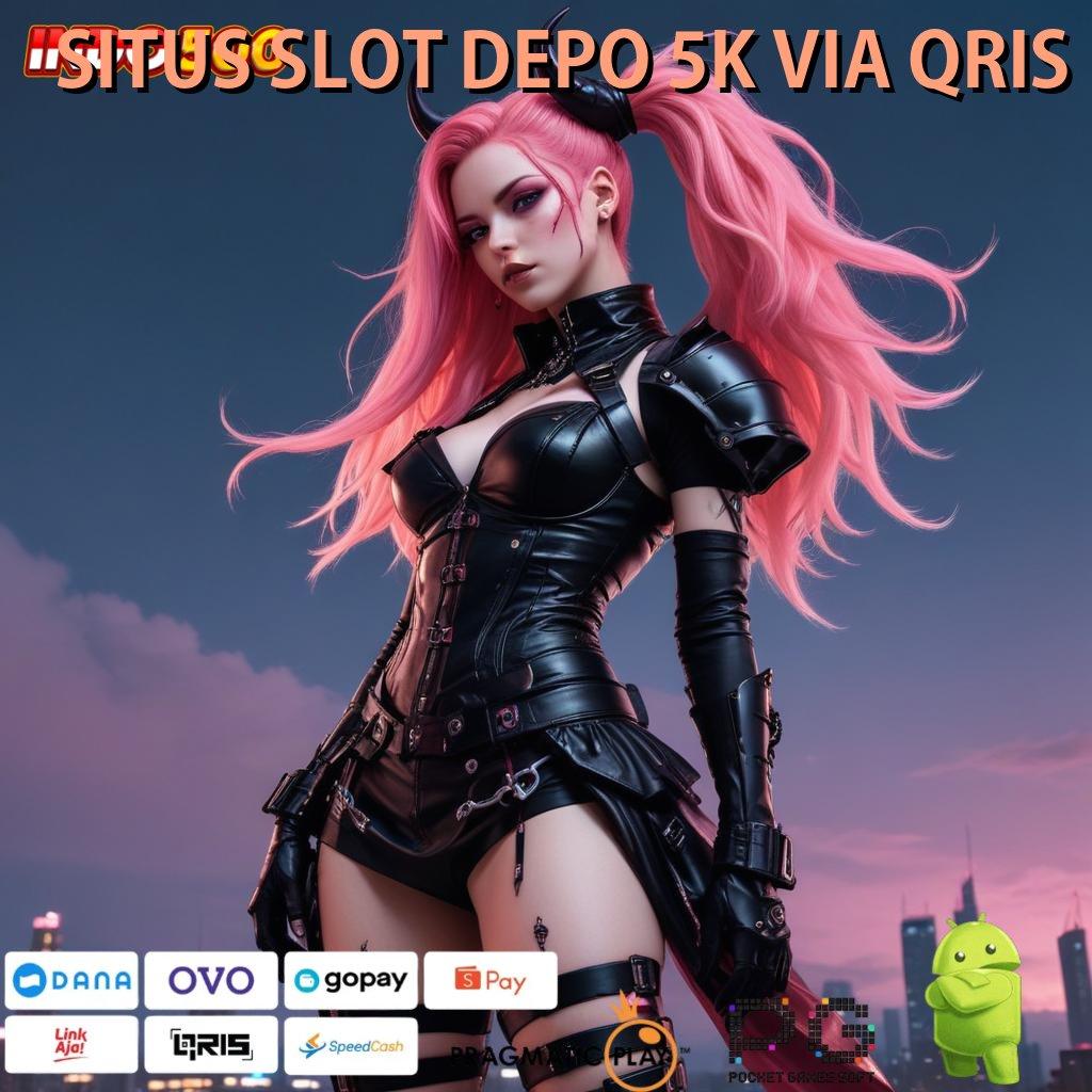 SITUS SLOT DEPO 5K VIA QRIS ➳ Pembaruan APK Event Bonus Gratis Tatanan