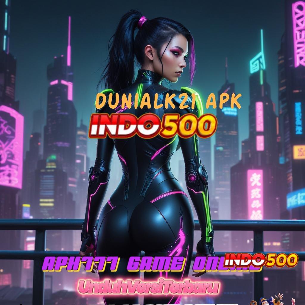 DUNIALK21 APK ➿ Garansi Cepat Untuk Bonus Dengan Rasio Optimal