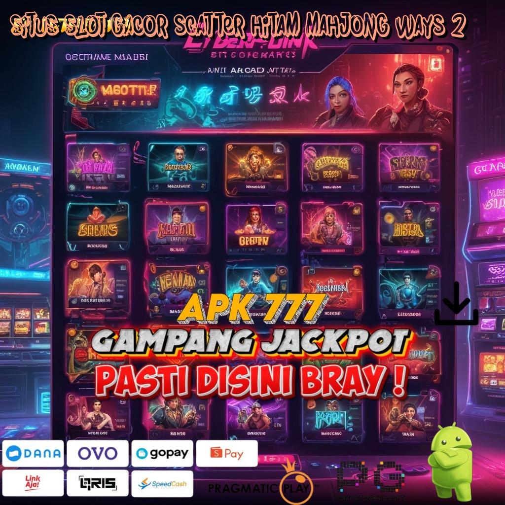 SITUS SLOT GACOR SCATTER HITAM MAHJONG WAYS 2 | Fasilitas Baru Untuk Spin Dengan RTP Tinggi